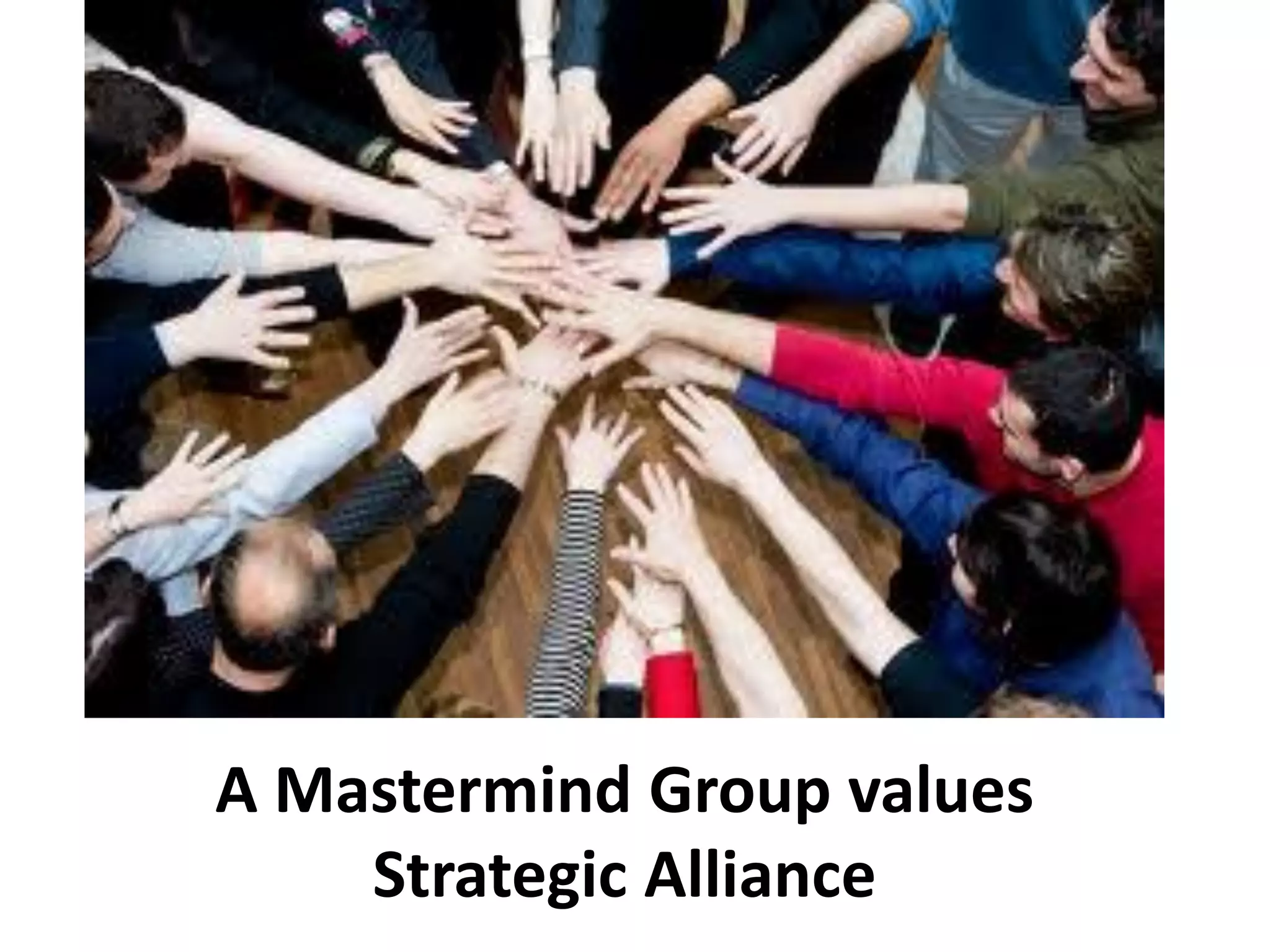 A Mastermind Group values
    Strategic Alliance
 