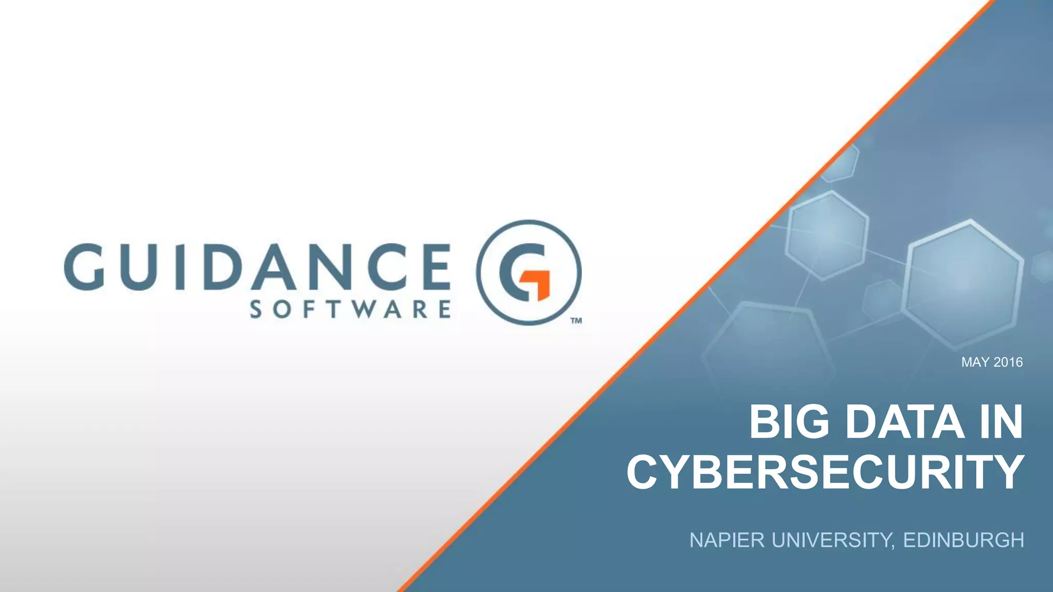 NAPIER UNIVERSITY, EDINBURGH
MAY 2016
BIG DATA IN
CYBERSECURITY
 