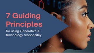 7 Guiding Principles for using GenAI technology responsibly.pptx