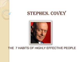 STEPHEN. COVEY THE  7 HABITS OF HIGHLY EFFECTIVE PEOPLE 