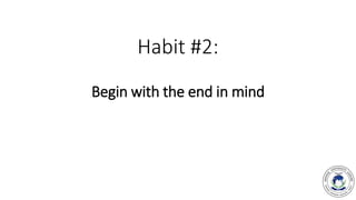 Habit #2:
Begin with the end in mind
 