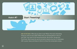 Habit #7        Start Tweeting!




               now you’re ready. What do you have to say? What’s the most interesting
               thing you came across today? What were you thinking about in the car
               just now? Just react to the world around you. Be sincere, be genuine.
               Contribute. God knows the world and every industry has lots of challenges;
               offer up your ideas and those of others to move the conversation along.


8
 