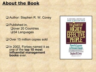 <ul><li>Author: Stephen R. W. Covey </li></ul><ul><li>Published in,  </li></ul><ul><ul><li>over 20 Countries  </li></ul></...