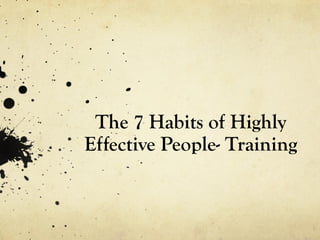 The 7 Habits of Highly 
Effective People- Training 
 