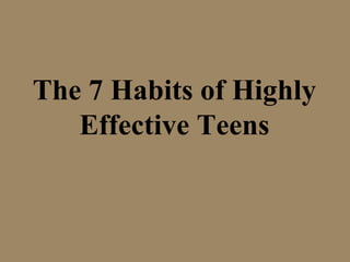 7 HABITS OF HIGHLY EFFECTIVE TEENS | PPT