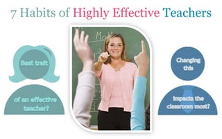7 Habits of Highly Effective Teachers
 