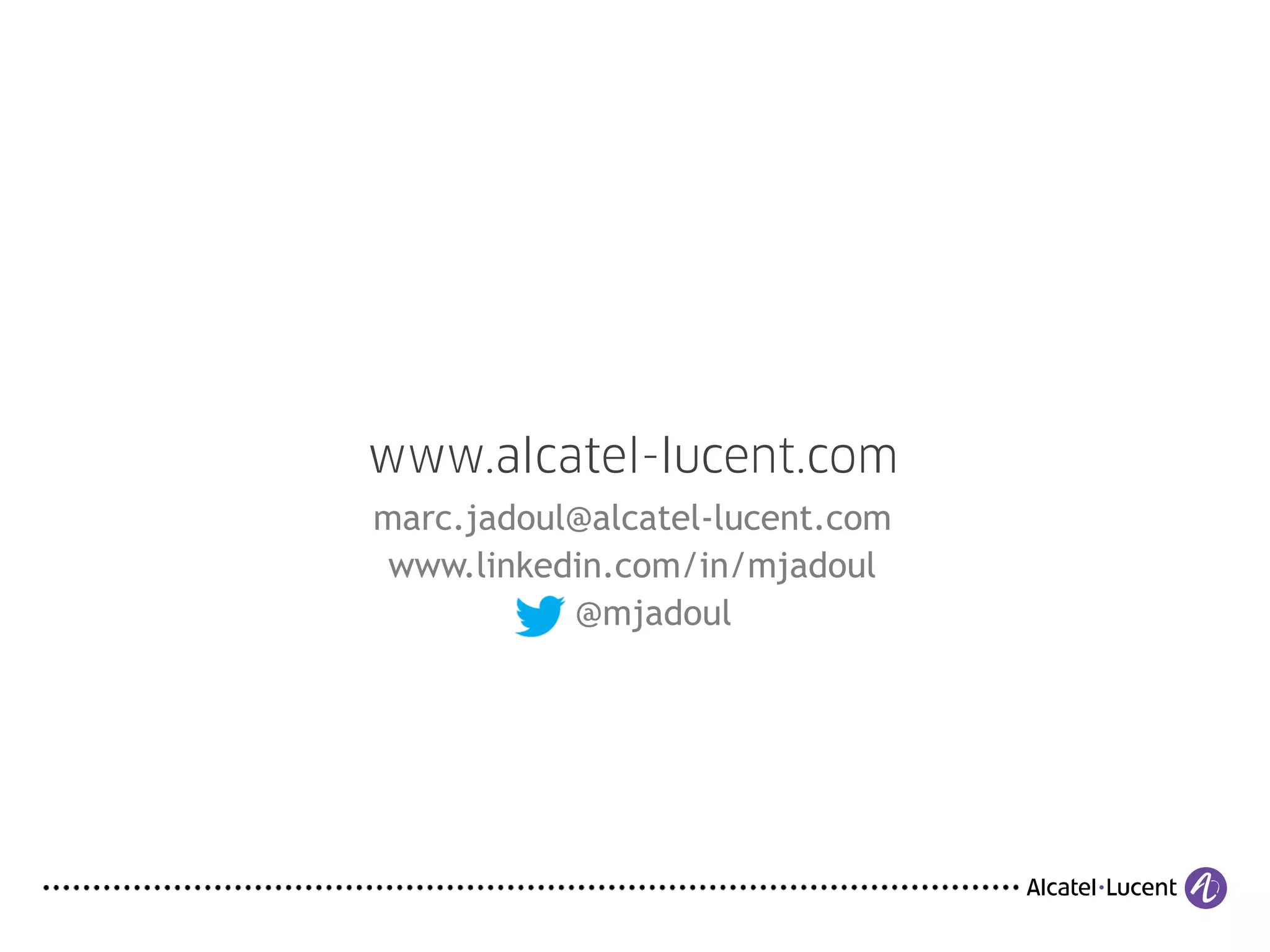 marc.jadoul@alcatel-lucent.com
www.linkedin.com/in/mjadoul
@mjadoul
 