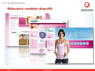 Sitecore. Compelling Web Experiences



        Relevance combats drop-offs




        Page 13                        www.sitecore.net
 