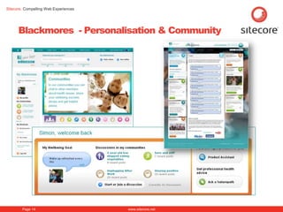 Sitecore. Compelling Web Experiences




      Blackmores - Personalisation & Community




        Page 14                        www.sitecore.net
 