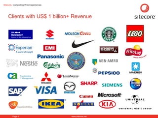 Sitecore. Compelling Web Experiences




    Clients with US$ 1 billion+ Revenue




        Page 4                         www.sitecore.net
 