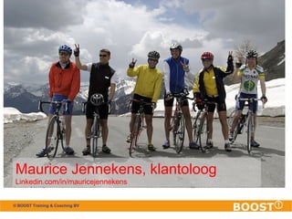 Maurice Jennekens, klantoloog 
Linkedin.com/in/mauricejennekens 
© BOOST Training & Coaching BV 
 