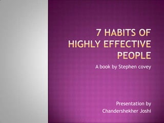 A book by Stephen covey




       Presentation by
  Chandershekher Joshi
 