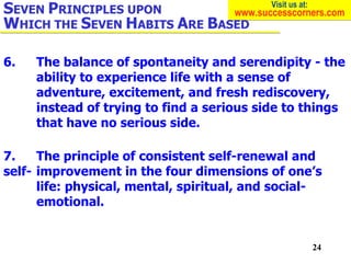 6. The balance of spontaneity and serendipity - the  ability to experience life with a sense of  adventure, excitement, an...