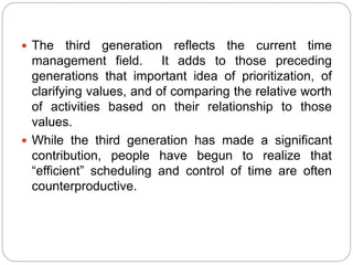  But there is an emerging fourth generation that is
different in kind. It recognizes that “time
management” is a challeng...