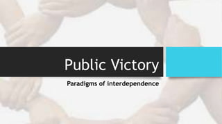 Public Victory
Paradigms of interdependence

 