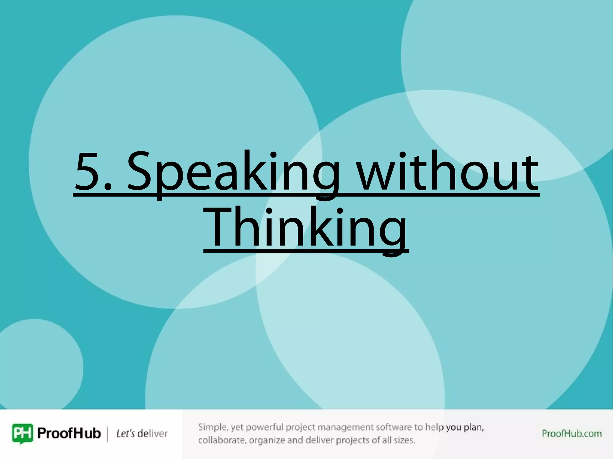 5. Speaking without
Thinking
 