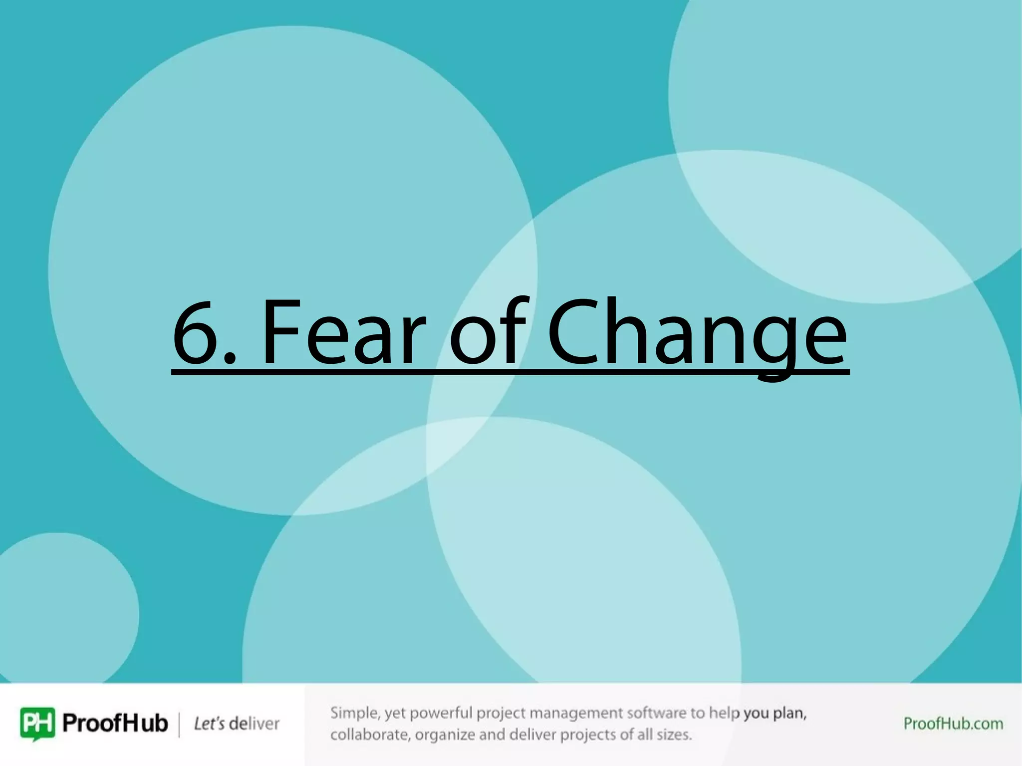 6. Fear of Change
 