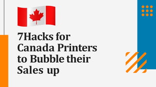 7Hacks for
Canada Printers
to Bubbletheir
Sales up
 
