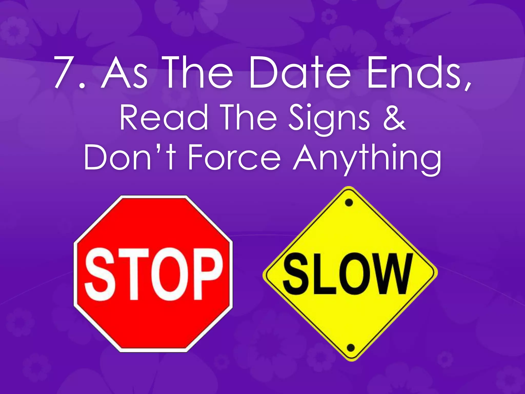 7. As The Date Ends,
Read The Signs &
Don’t Force Anything
 