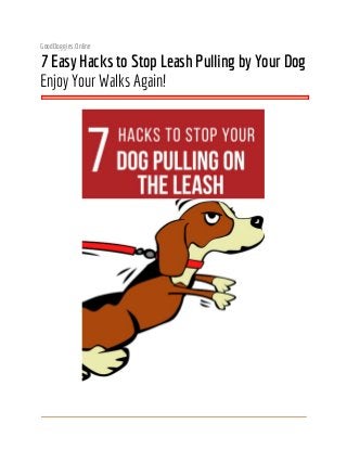 GoodDoggies.Online
7 Easy Hacks to Stop Leash Pulling by Your Dog
Enjoy Your Walks Again!
 
 