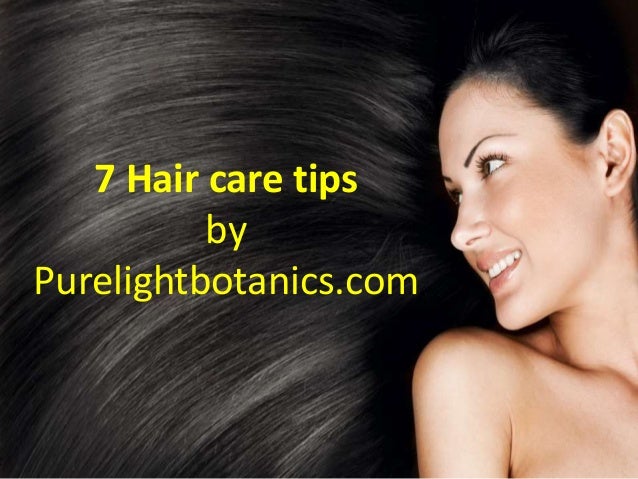 7 Hair Care Tips Purelightbotanics
