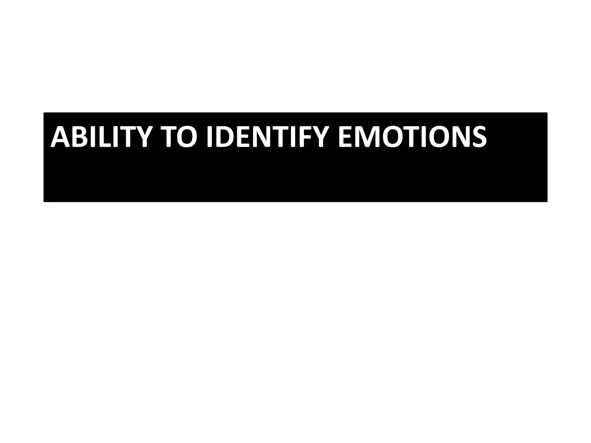 ABILITY TO IDENTIFY EMOTIONS
 