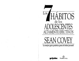 1
. 1
!
1
1
de los
ADOLESCENTES
ALTAMENTEEFECTIVOS
SEANCOVEY
La mejor guía práctica para el éxito juvenil
(> .
grijalbo FranklinCoveyN
 