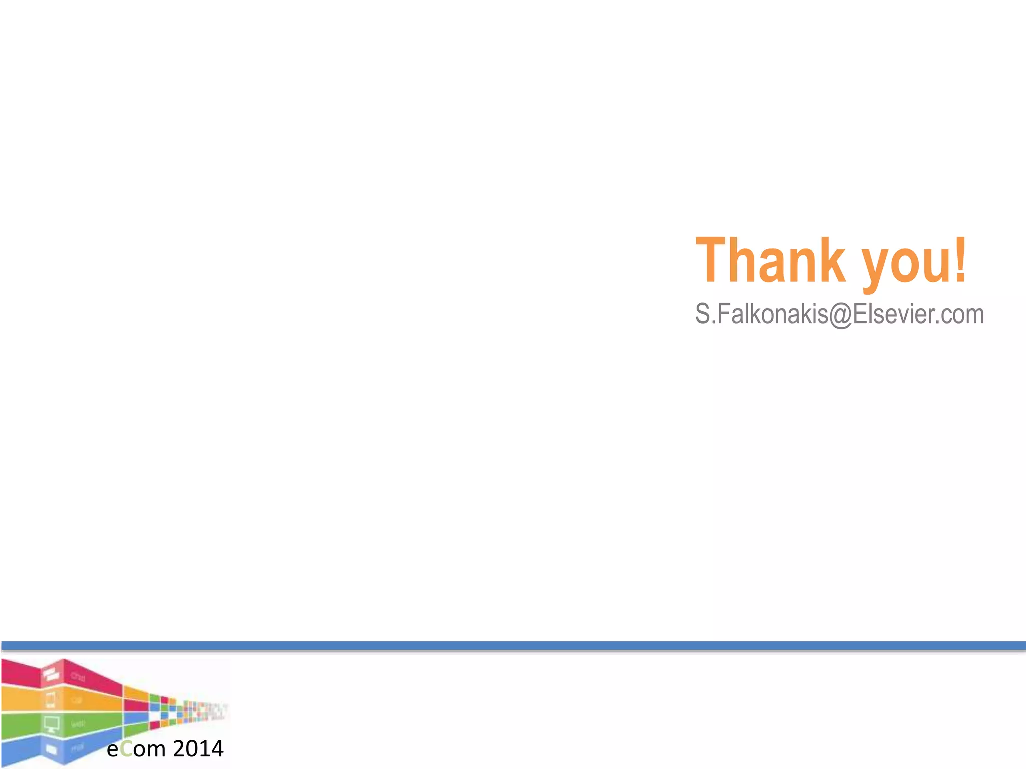 eCom 2014
Thank you!
S.Falkonakis@Elsevier.com
 