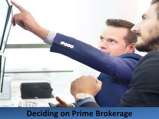 Deciding on Prime Brokerage
 