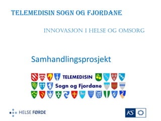 Telemedisin Sogn og Fjordane Innovasjon i Helse og omsorg 
Samhandlingsprosjekt  