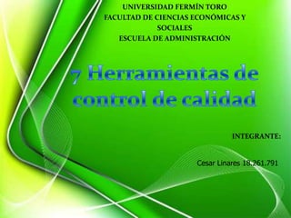UNIVERSIDAD FERMÍN TORO
FACULTAD DE CIENCIAS ECONÓMICAS Y
             SOCIALES
   ESCUELA DE ADMINISTRACIÓN




                               INTEGRANTE:


                     Cesar Linares 18.261.791
 