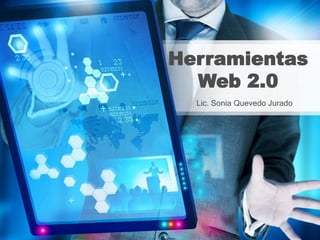 Herramientas
Web 2.0
Lic. Sonia Quevedo Jurado
 