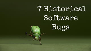 7 Historical 
Software 
Bugs 
 