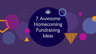7 Awesome
Homecoming
Fundraising
Ideas
 