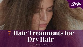 7 Hair Treatments for
Dry Hair
- www.nubelloaesthetics.com -
 