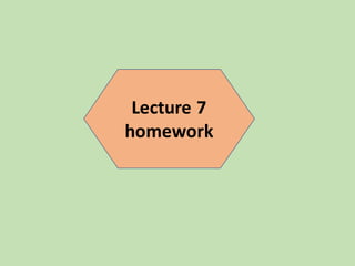 Lecture 7
homework
 
