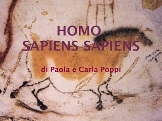 di Paola e Carla Poppi HOMO  SAPIENS SAPIENS 