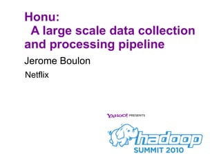 Honu:   A large scale data collection and processing pipeline ,[object Object],Netflix 
