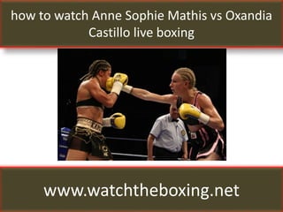 how to watch Anne Sophie Mathis vs Oxandia
Castillo live boxing
www.watchtheboxing.net
 