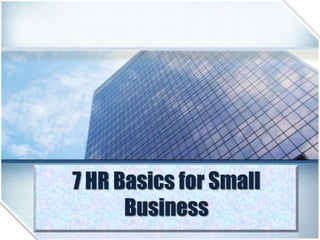 7 HR Basics for Small
Business
 