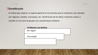 Estratificación
Se utiliza para separar un aspecto general en los estratos que lo componen, por ejemplo,
por regiones, estados, municipios, etc. Clasificación de los datos o factores sujetos a
estudio en una serie de grupos con características similares.
Problemas con boletas
Por región
Por estado
26/03/2024
25
CdeCyAdelaC
 
