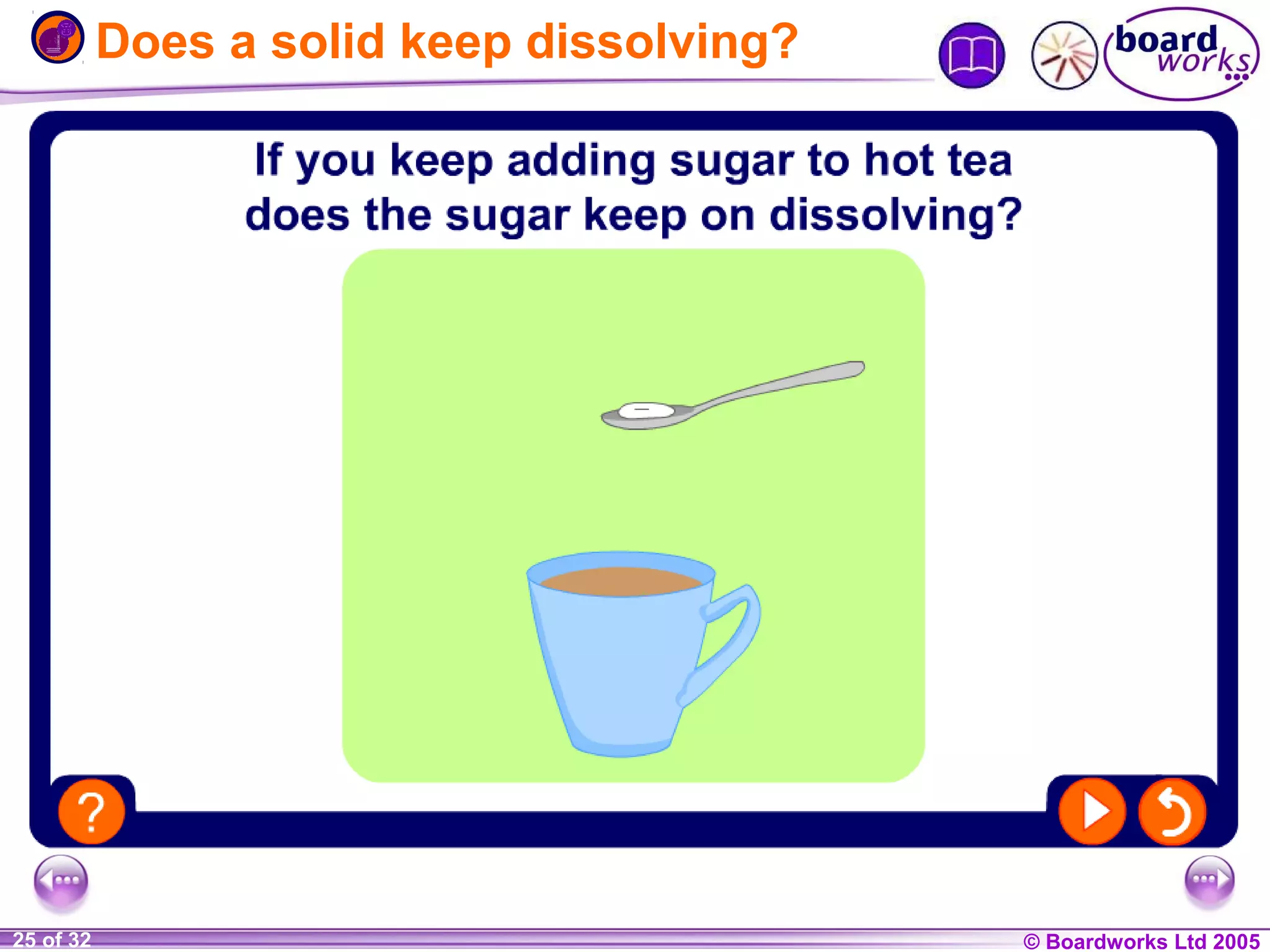 Does a solid keep dissolving?

1 of 20
25 of 32

© Boardworks Ltd 2004
2005

 