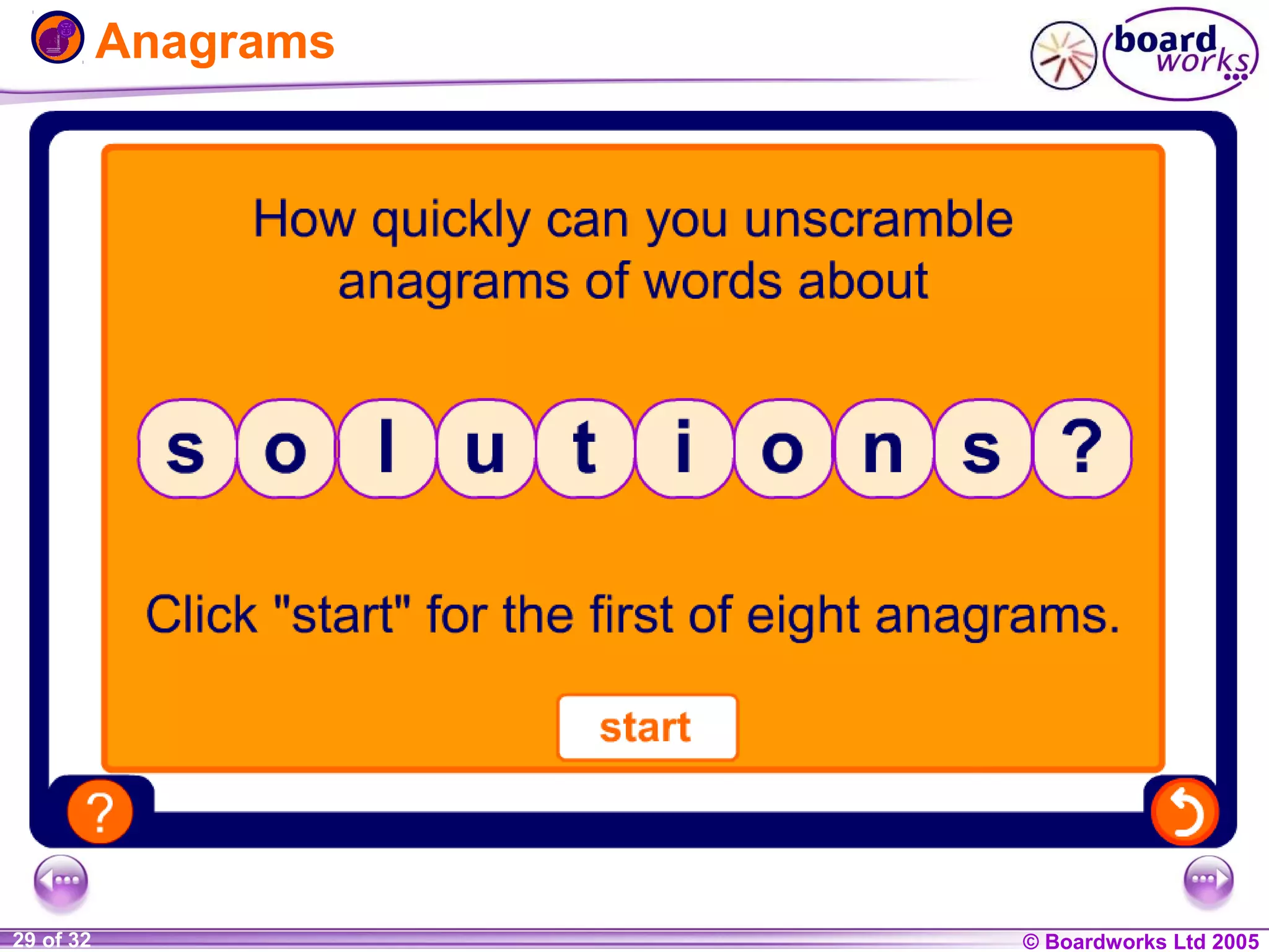 Anagrams

1 of 20
29 of 32

© Boardworks Ltd 2004
2005

 