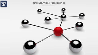 UNE NOUVELLE PHILOSOPHIE

 