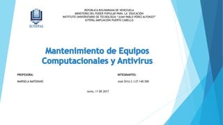 PROFESORA: INTEGRANTES:
MARISELA MATERANO José Ortiz C.I 27.140.500
Junio, 11 DE 2017
REPÚBLICA BOLIVARIANA DE VENEZUELA
MINISTERIO DEL PODER POPULAR PARA LA EDUCACIÓN
INSTITUTO UNIVERSITARIO DE TECNOLOGÍA “JUAN PABLO PÉREZ ALFONZO”
IUTEPAL AMPLIACIÓN PUERTO CABELLO
 