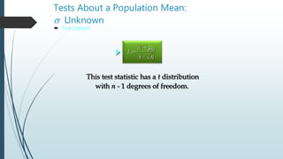 Tests About a Population Mean:
s Unknown
 Test Statistic
t
x
s n

 m0
/
This test statistic has a t distribution
with n - 1 degrees of freedom.
 