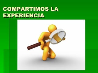 COMPARTIMOS LA EXPERIENCIA   