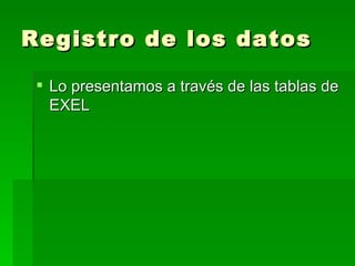 Registro de los datos Lo presentamos a través de las tablas de EXEL 