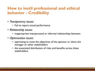 How to instil professional and ethical
behavior - Credibility
• Transparency issues:
• Fail to report actual performance
•...