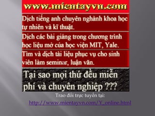 Trao đổi trực tuyến tại:
http://www.mientayvn.com/Y_online.html
 